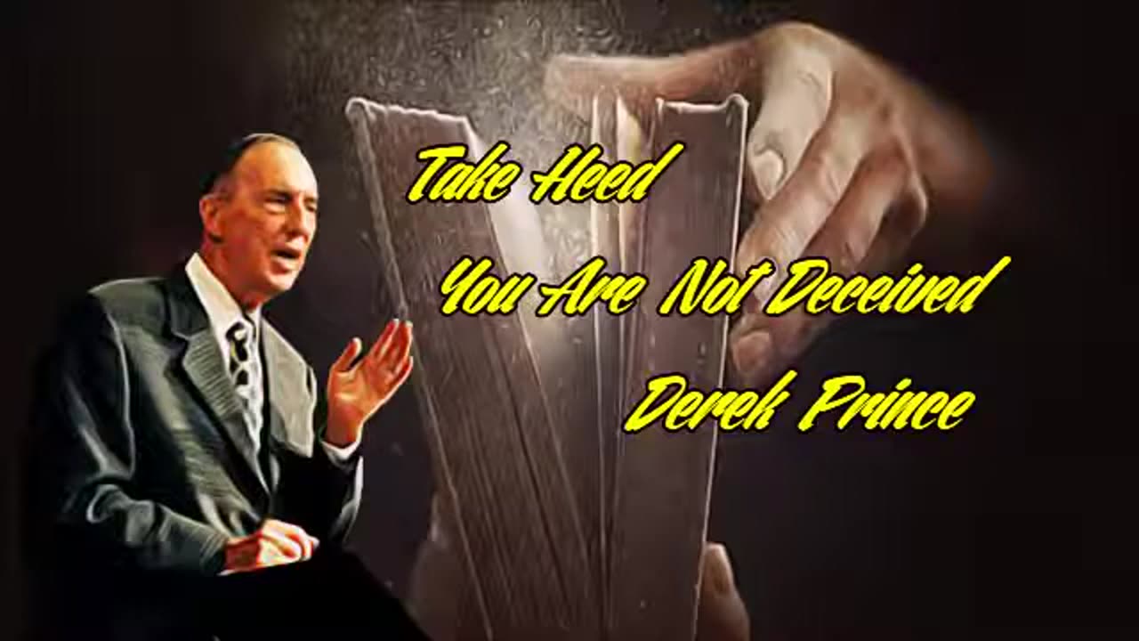 Take heed you are not decieved Derek Prince