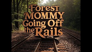 Forest Mommy Going off the Rails- Episode One