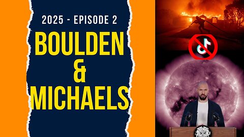 Boulden & Michaels Ep 2025-2 - Andrew Tate, CA Fires, TikTok Ban and more...