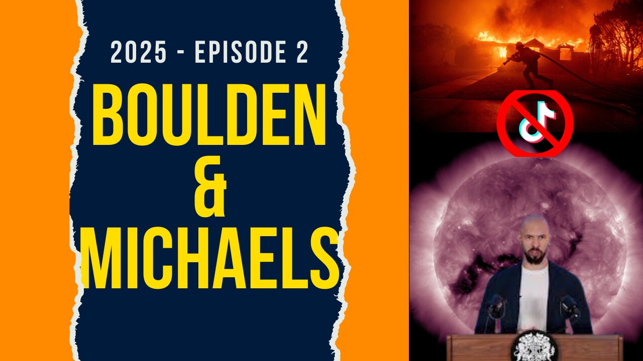 Boulden & Michaels Ep 2025-2 - Andrew Tate, CA Fires, TikTok Ban and more...