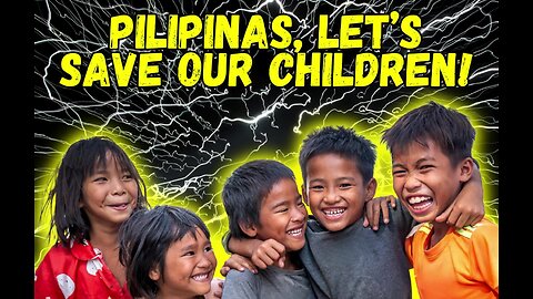 Lunas Pilipinas (020125) - PILIPINAS, LET’S SAVE OUR CHILDREN!