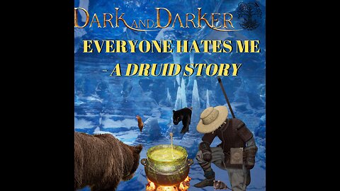 EVERYONE HATES ME - A DRUID STORY {DARK and DARKER}