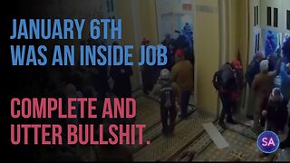 January 6th Was An Inside Job - Complete And Utter Bullshit