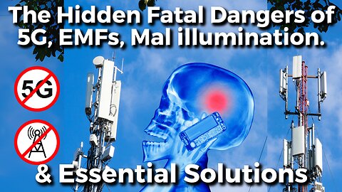 How are 5G, EMFs & Mal-illumination Destroying Your Health? – And What Can You Do?