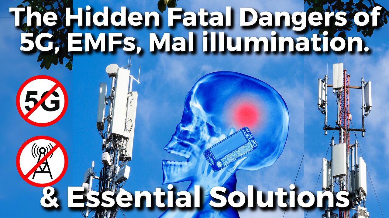 How are 5G, EMFs & Mal-illumination Destroying Your Health? – And What Can You Do?