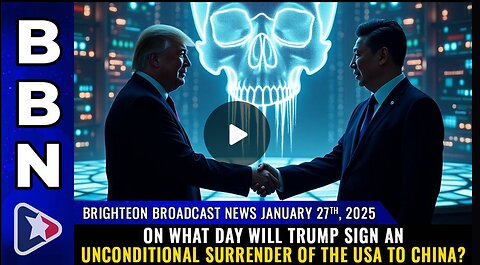 Will Trump sign an UNCONDITIONAL SURRENDER of the USA to China?