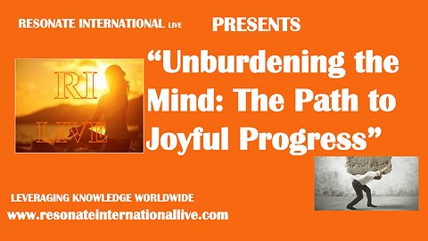 “Unburdening the Mind: The Path to Joyful Progress”