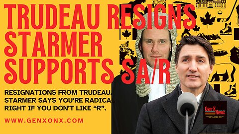 Trudeau Resigns & Starmer Says You're Right Wing If You Hate "R"