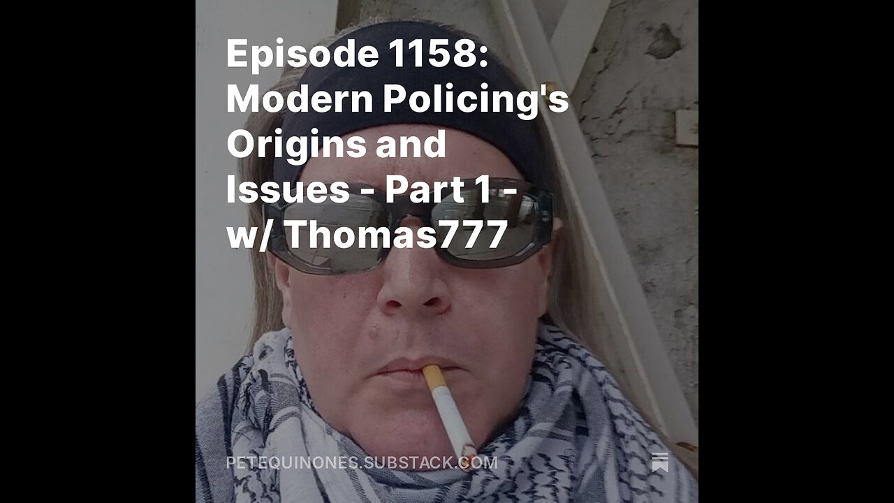 Episode 1158: Modern Policing's Origins and Issues - Part 1 - w/ Thomas777