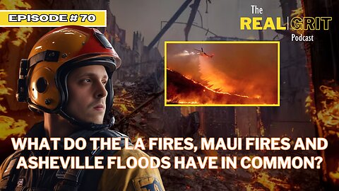 Episode #70: What do the LA fires, Maui Fires and Asheville floods all have in common?