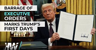 BARRAGE OF EXECUTIVE ORDERS MARKS TRUMP’S FIRST DAYS