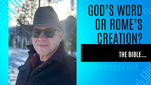 The Bible - God's Word or Rome's Creation?