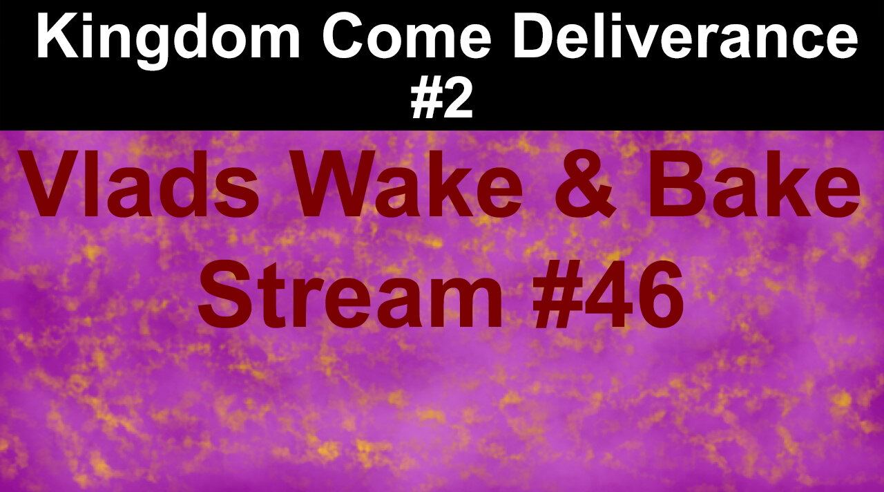 Kingdom Come Deliverance #2 | Vlads Wake & Bake Stream #46