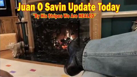 Juan O Savin & Gerry Foley Update Today Jan 25: "By His Stripes We Are HEALED"