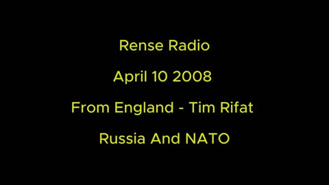 Rense Radio: April 10 2008 From England - Tim Rifat - Russia And NATO