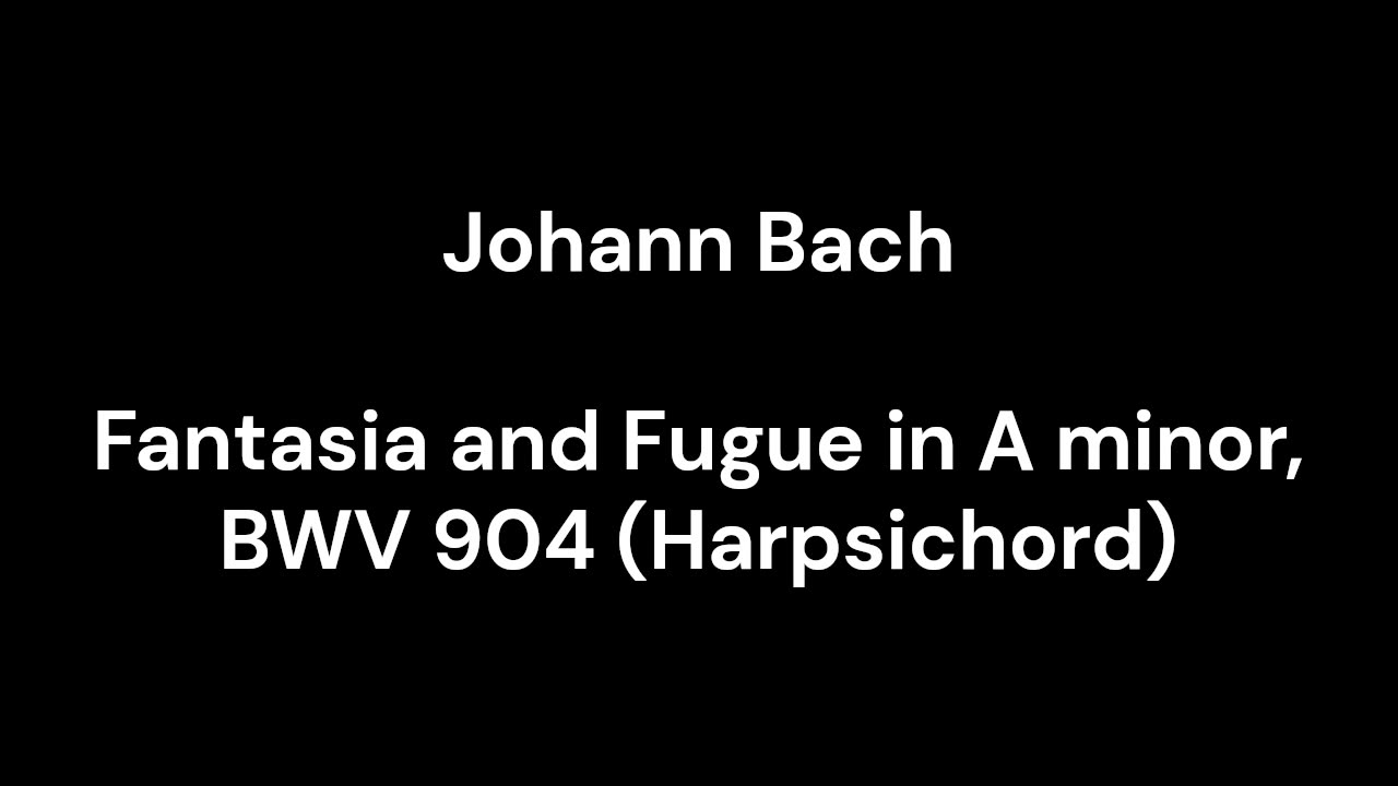 Fantasia and Fugue in A minor, BWV 904 (Harpsichord)