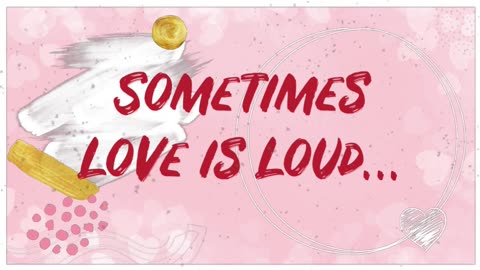 Sometimes love is loud…