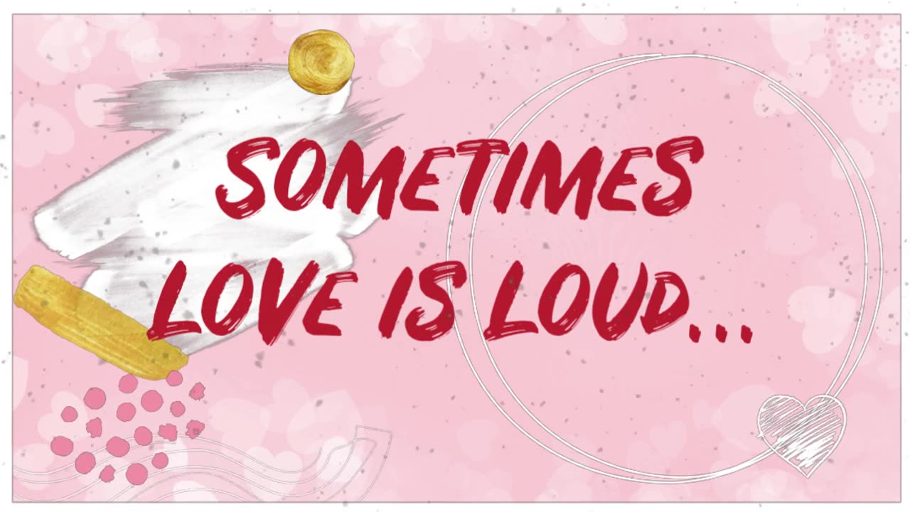 Sometimes love is loud…