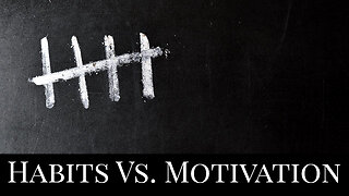 Habits Vs. Motivation