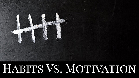 Habits Vs. Motivation