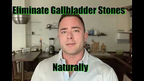 Eliminate Gallbladder Stones Naturally