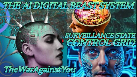 The AI Digital Beast System & the National Security State Surveillance Control Grid TheWarAgainstYou