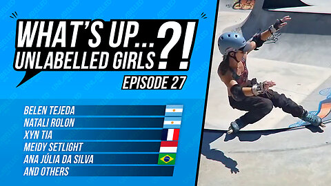 What's Up Unlabelled Girls Ep. 27 (Aggressive Inline Skating)