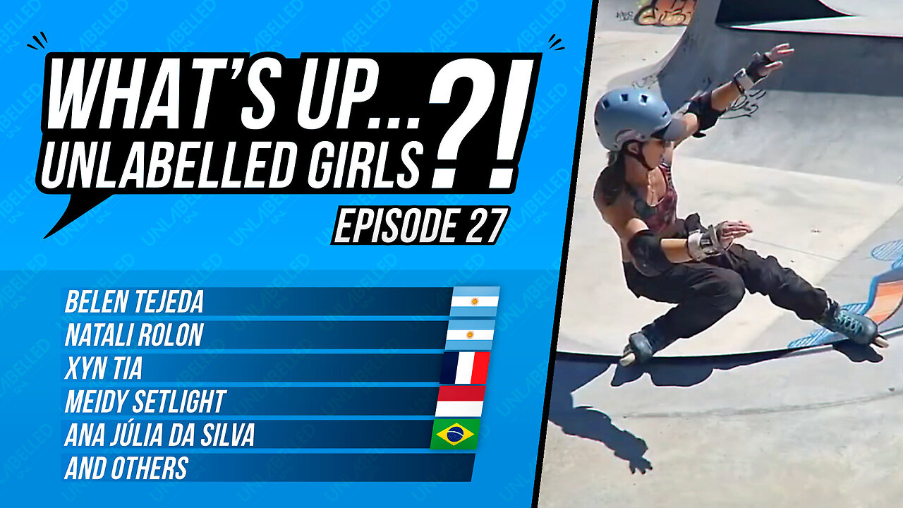 What's Up Unlabelled Girls Ep. 27 (Aggressive Inline Skating)