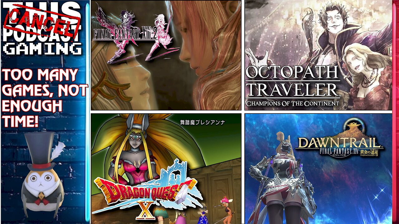 FFXIV, DRAGON QUEST X, OCTOPATH: COTC & FINAL FANTASY XIII-2! - Too Many Games, Not Enough Time!