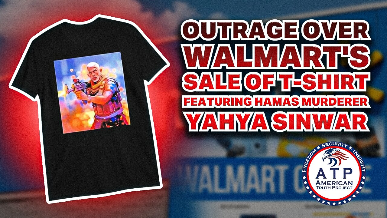 OUTRAGE OVER WALMART'S SALE OF T-SHIRT FEATURING HAMAS MURDERER YAHYA SINWAR