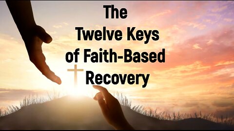 The Twelve Keys of Faith-Based Recovery