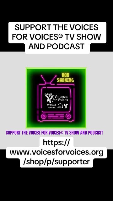 SUPPORT THE VOICES FOR VOICES® TV SHOW AND PODCAST
