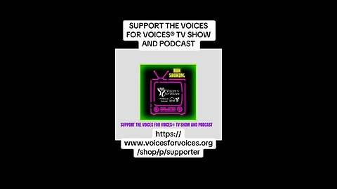 SUPPORT THE VOICES FOR VOICES® TV SHOW AND PODCAST