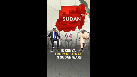 IS KENYA TRULY NEUTRAL IN SUDAN WAR?