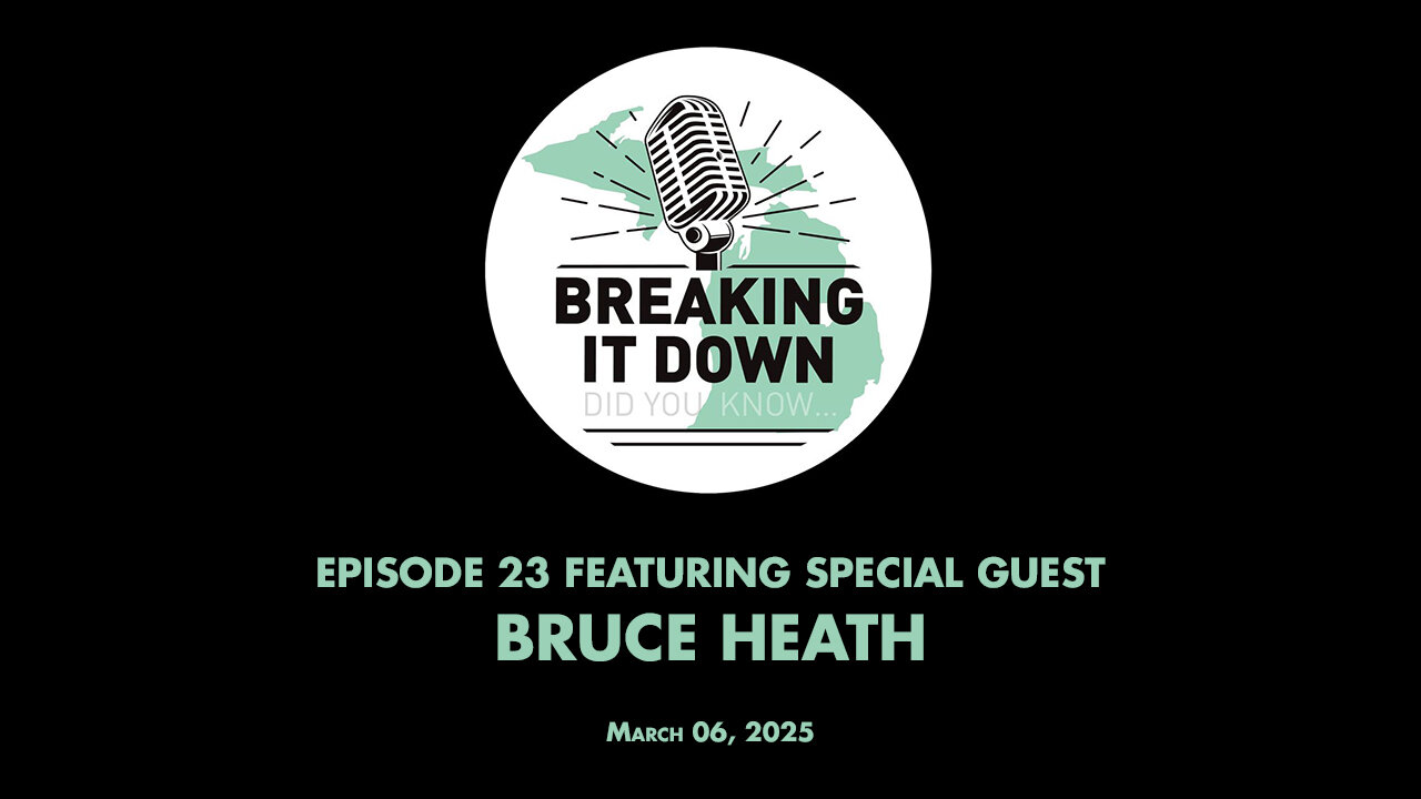 March 06, 2025 Breaking It Down Ep 23 – Bruce Heath Interview Part 2
