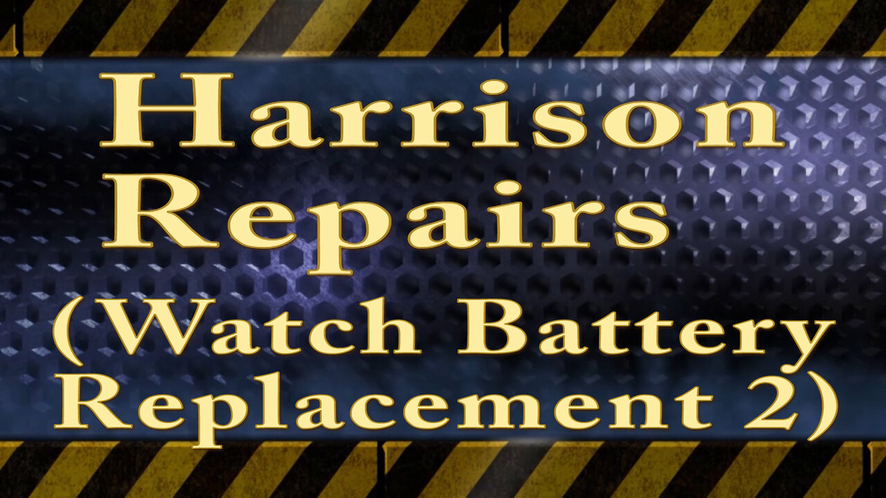 Harrison Repairs (Watch Battery Replacement 2)