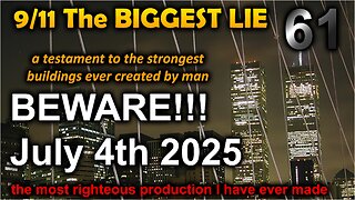 9/11 The BIGGEST LIE 61 - JULY 4th 2025 - BEWARE!!! - by James Easton