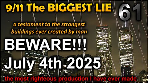 9/11 The BIGGEST LIE 61 - JULY 4th 2025 - BEWARE!!! - by James Easton