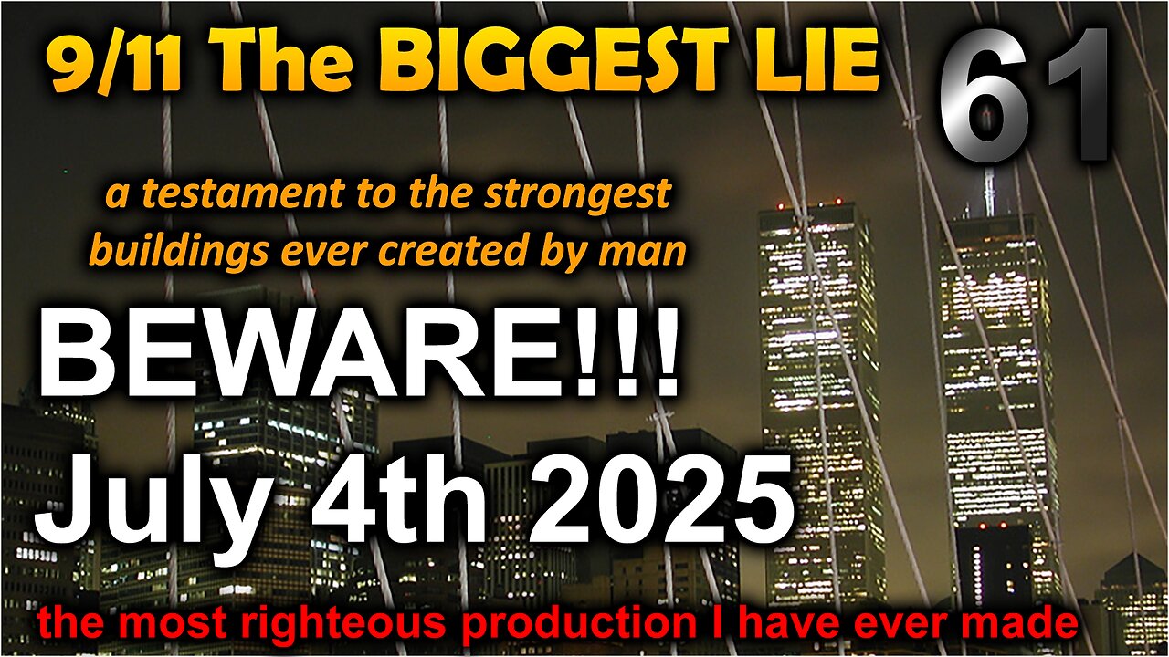 9/11 The BIGGEST LIE 61 - JULY 4th 2025 - BEWARE!!! - by James Easton