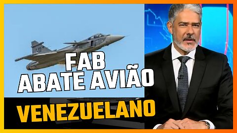 FAB abate avião Venezuelano- Bonner dá noticia pelas metades e mente para o povo