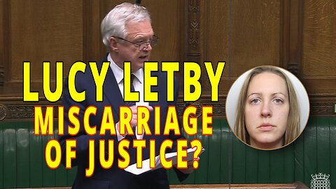 Lucy Letby-Was Justice Served at her trial? Sir David Davis speaks out on the evidence #parliament