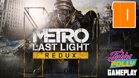 Metro: Last Light Redux - 10 | Fables Folly TV | Lost In Moscow