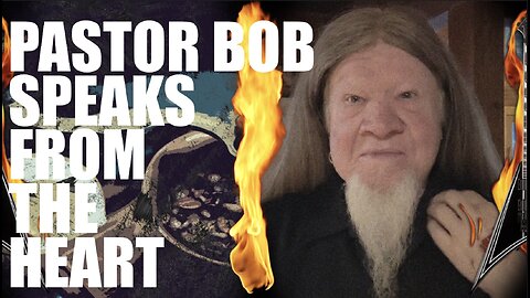 PASTOR BOB SPEAKS FROM THE HEART