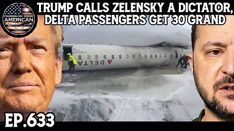 Trump Calls Zelensky "A Dictator," Delta Passengers Get 30 Grand, Is That Enough? (Ep.633)