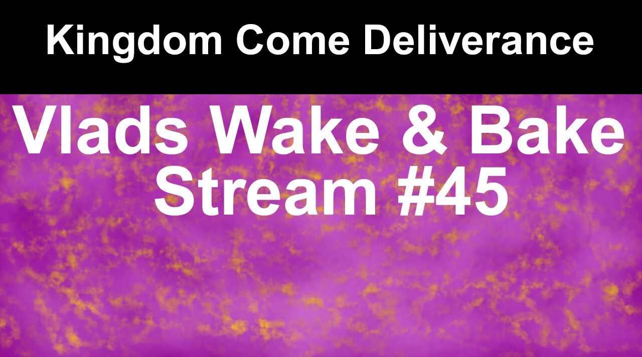 Kingdom come Deliverance #1 | Vlads Wake & Bake Stream #45