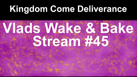 Kingdom come Deliverance #1 | Vlads Wake & Bake Stream #45