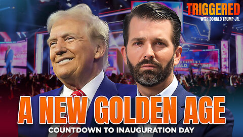 A New Golden Age: Countdown to Inauguration Day! | Don Jr.'s TRIGGERED