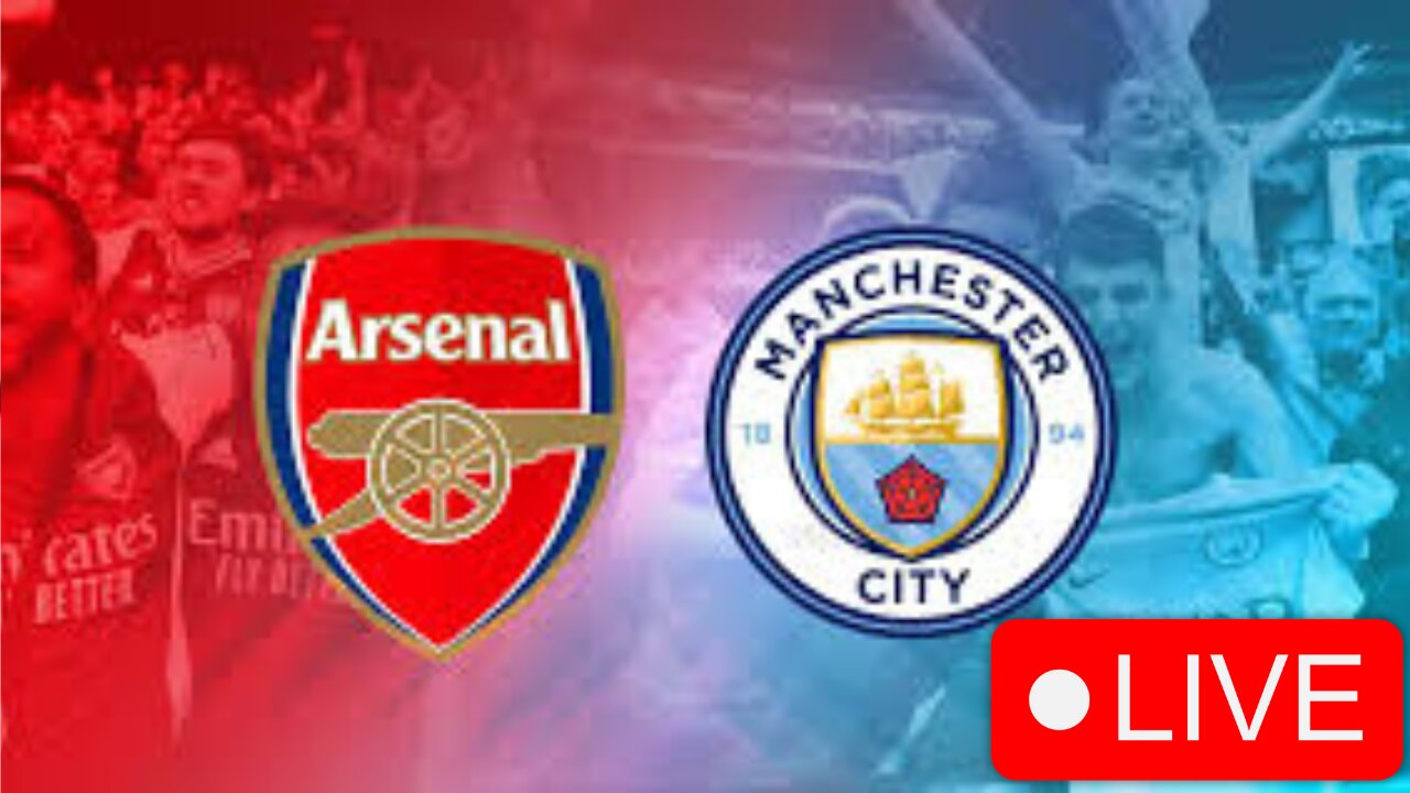 🔴ARSENAL vs MAN CITY : LIVE - English Premier League 2025