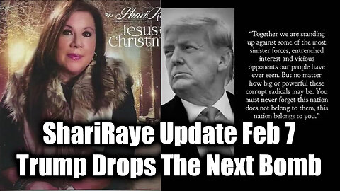 ShariRaye Update Feb 7 - Trump Drops The Next Bomb