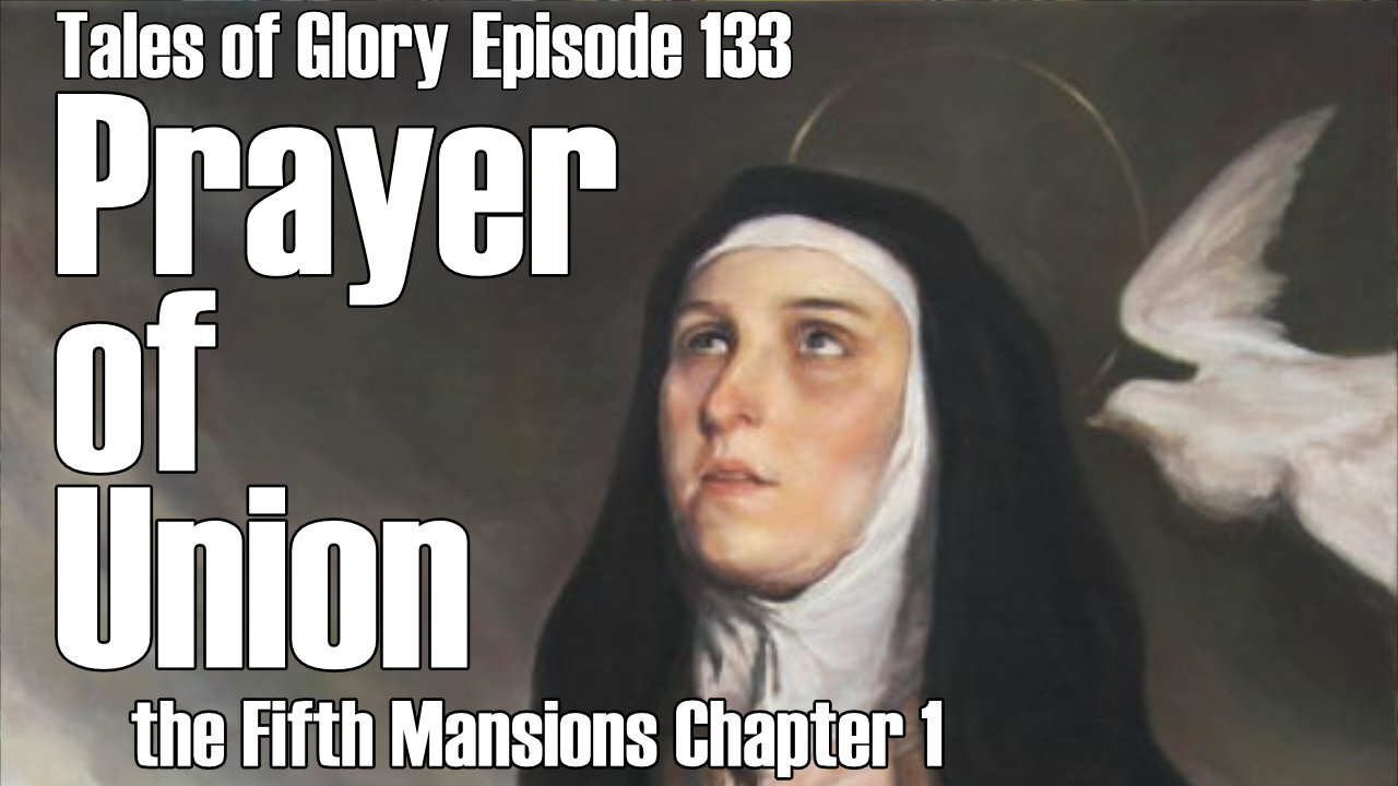 Advancing into Deep Mystical Prayer with Saint Teresa of Avila-Fifth Mansions Chapter 1 -TOG EP 133